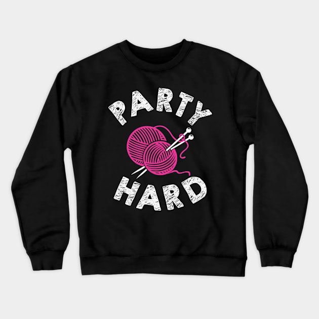 Party Hard = Knitting Crewneck Sweatshirt by KsuAnn